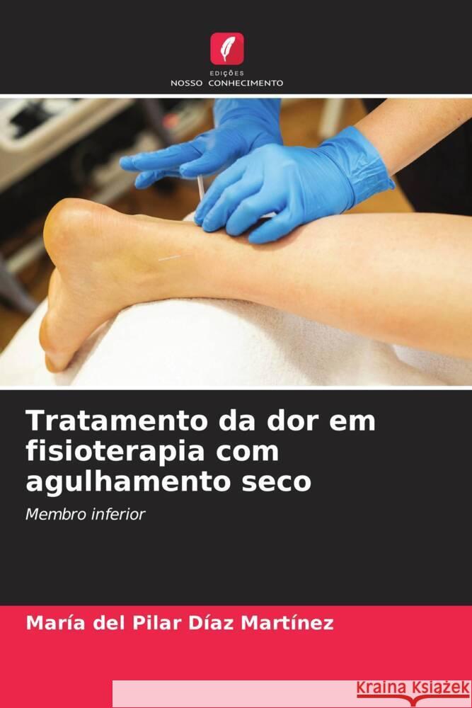 Tratamento da dor em fisioterapia com agulhamento seco Díaz Martínez, María del Pilar 9786208293178