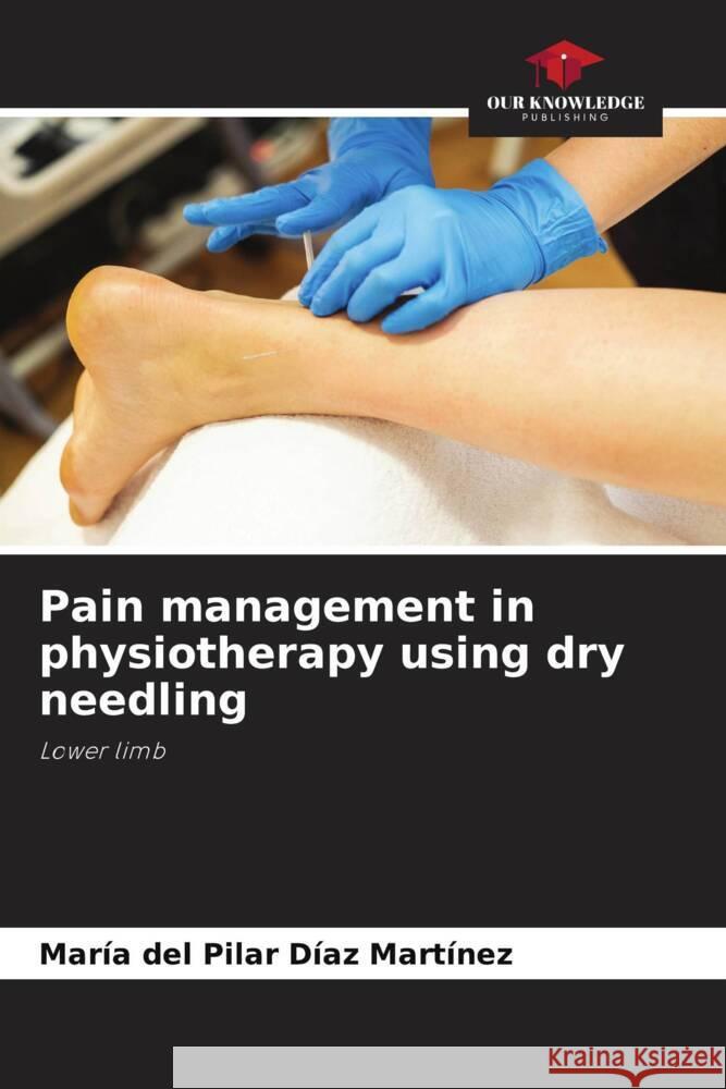 Pain management in physiotherapy using dry needling Díaz Martínez, María del Pilar 9786208293185