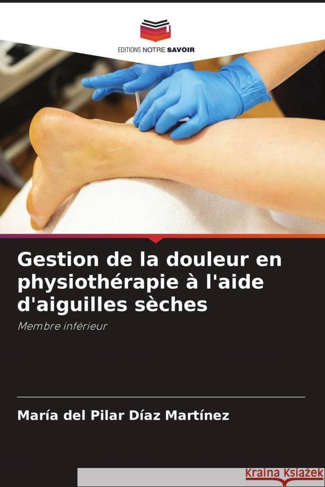 Gestion de la douleur en physiothérapie à l'aide d'aiguilles sèches Díaz Martínez, María del Pilar 9786208293192