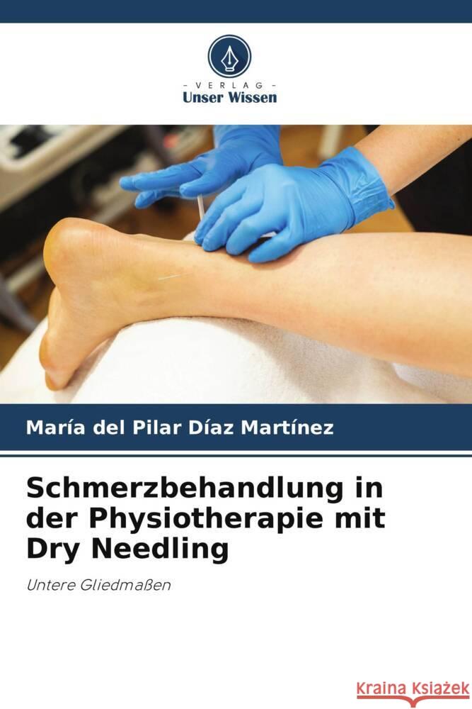 Schmerzbehandlung in der Physiotherapie mit Dry Needling Díaz Martínez, María del Pilar 9786208293215