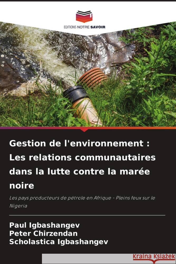 Gestion de l'environnement : Les relations communautaires dans la lutte contre la marée noire Igbashangev, Paul, Chirzendan, Peter, Igbashangev, Scholastica 9786208293635