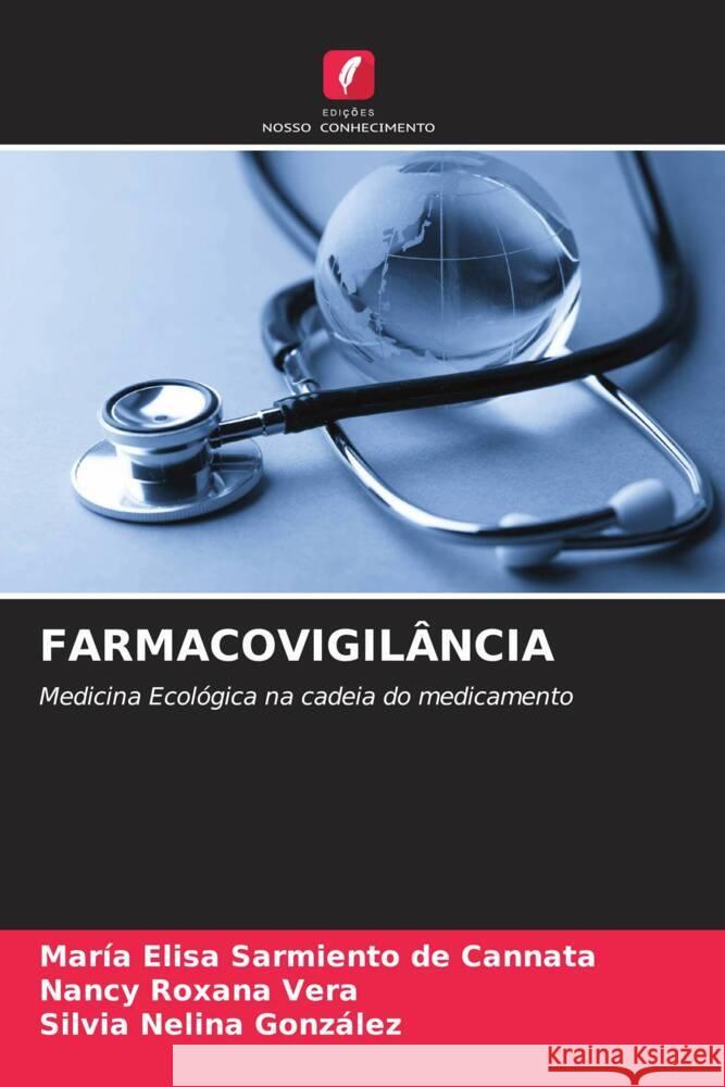 FARMACOVIGILÂNCIA Sarmiento de Cannata, María Elisa, Vera, Nancy Roxana, González, Silvia Nelina 9786208293710