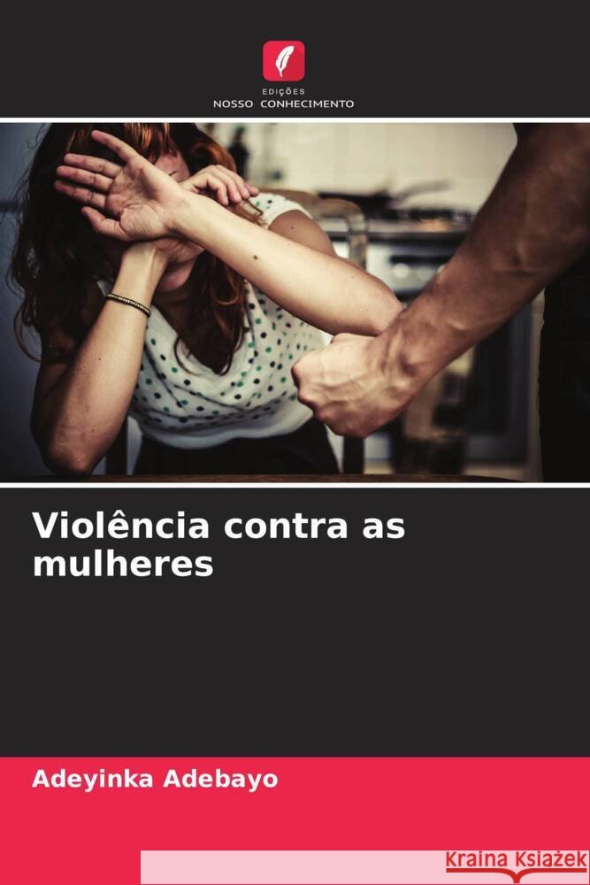 Violência contra as mulheres Adebayo, Adeyinka 9786208294168 Edições Nosso Conhecimento