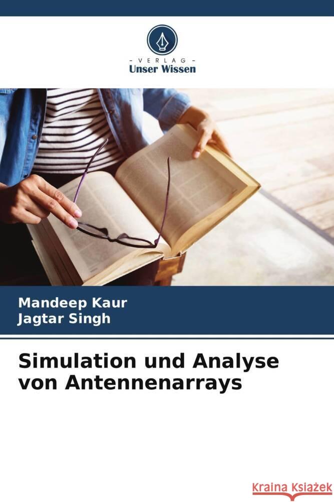 Simulation und Analyse von Antennenarrays Kaur, Mandeep, Singh, Jagtar 9786208294915