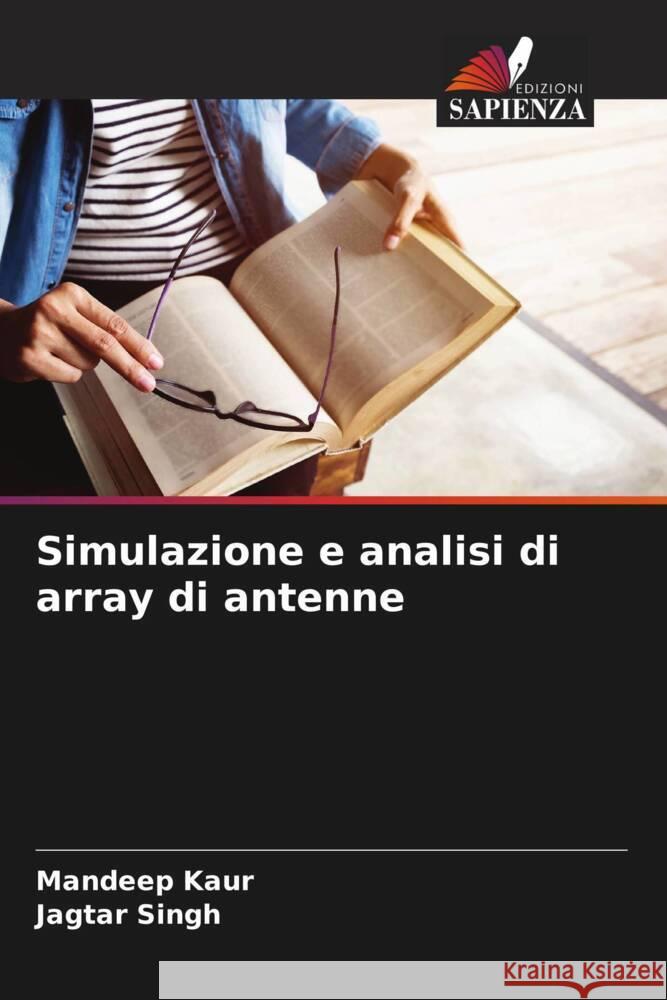 Simulazione e analisi di array di antenne Kaur, Mandeep, Singh, Jagtar 9786208294946