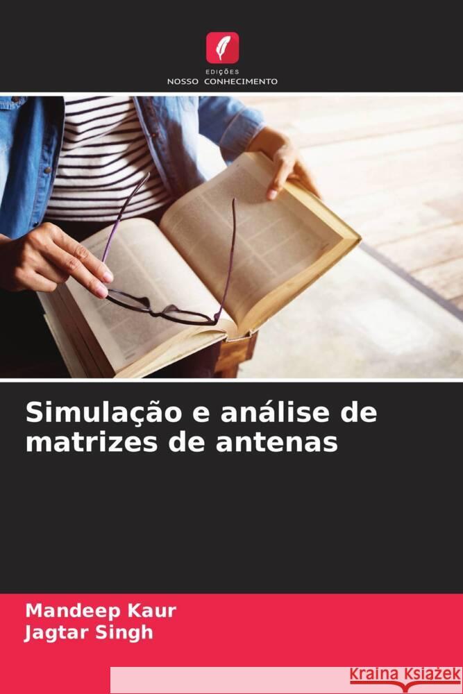 Simulação e análise de matrizes de antenas Kaur, Mandeep, Singh, Jagtar 9786208294960