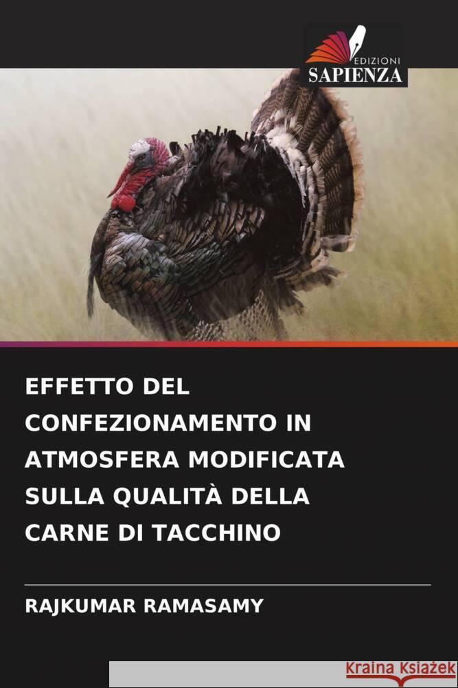 EFFETTO DEL CONFEZIONAMENTO IN ATMOSFERA MODIFICATA SULLA QUALITÀ DELLA CARNE DI TACCHINO RAMASAMY, RAJKUMAR 9786208295066