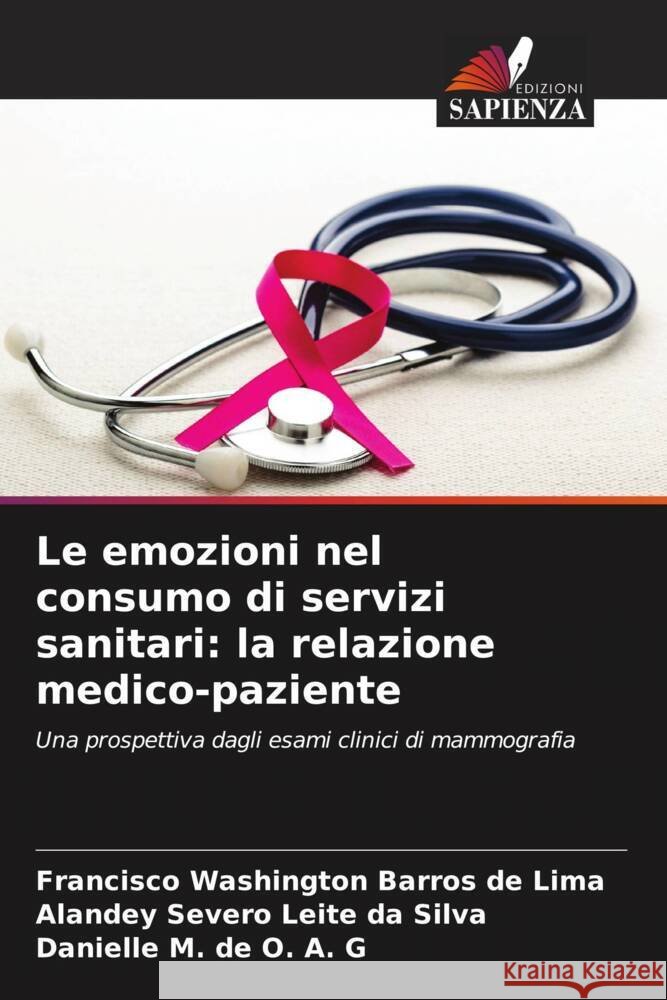 Le emozioni nel consumo di servizi sanitari: la relazione medico-paziente Francisco Washingto Alandey Sever Danielle M 9786208295646 Edizioni Sapienza