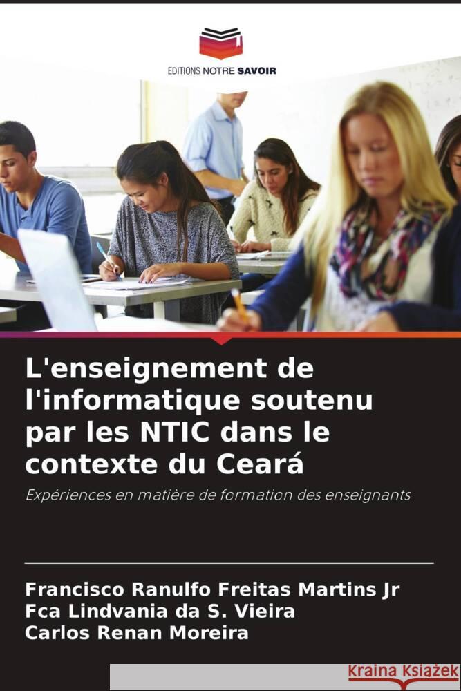 L'enseignement de l'informatique soutenu par les NTIC dans le contexte du Ceará Martins Jr, Francisco Ranulfo Freitas, da S. Vieira, Fca Lindvania, Moreira, Carlos Renan 9786208295820