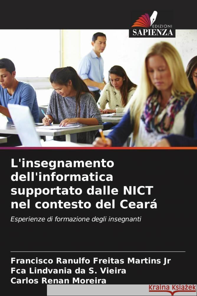 L'insegnamento dell'informatica supportato dalle NICT nel contesto del Ceará Martins Jr, Francisco Ranulfo Freitas, da S. Vieira, Fca Lindvania, Moreira, Carlos Renan 9786208295851