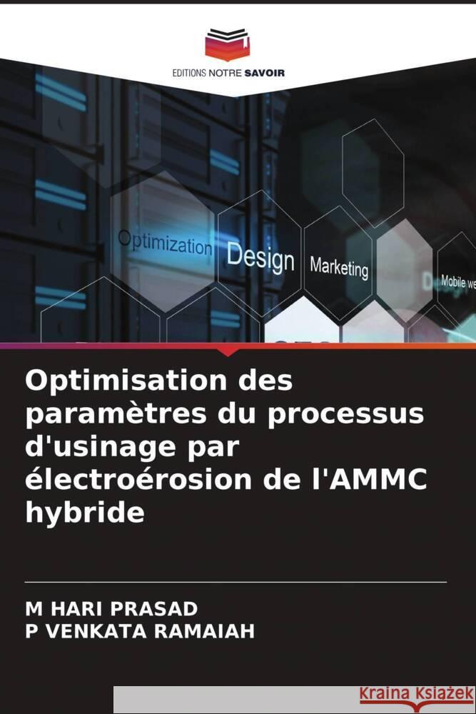 Optimisation des param?tres du processus d'usinage par ?lectro?rosion de l'AMMC hybride M. Hari Prasad P. Venkata Ramaiah 9786208295875