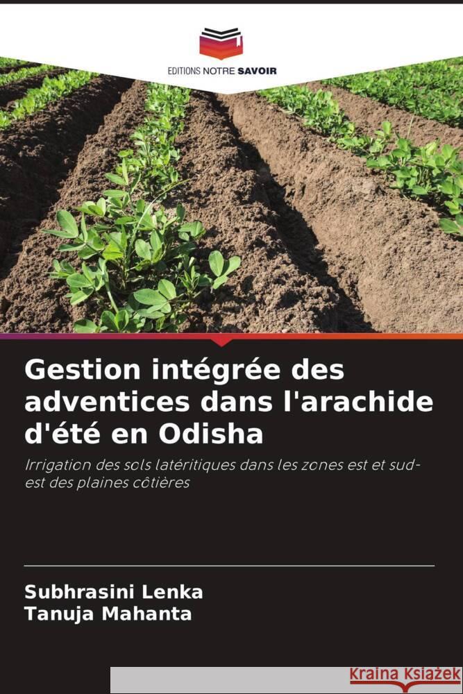 Gestion int?gr?e des adventices dans l'arachide d'?t? en Odisha Subhrasini Lenka Tanuja Mahanta 9786208296261 Editions Notre Savoir