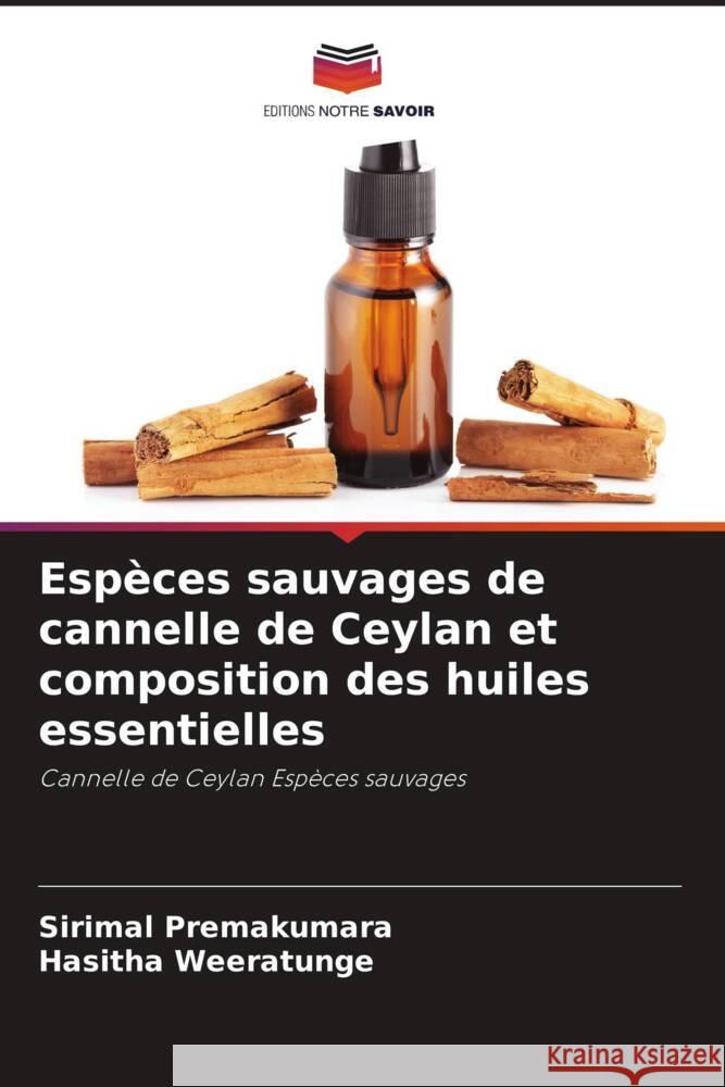 Esp?ces sauvages de cannelle de Ceylan et composition des huiles essentielles Sirimal Premakumara Hasitha Weeratunge 9786208296599