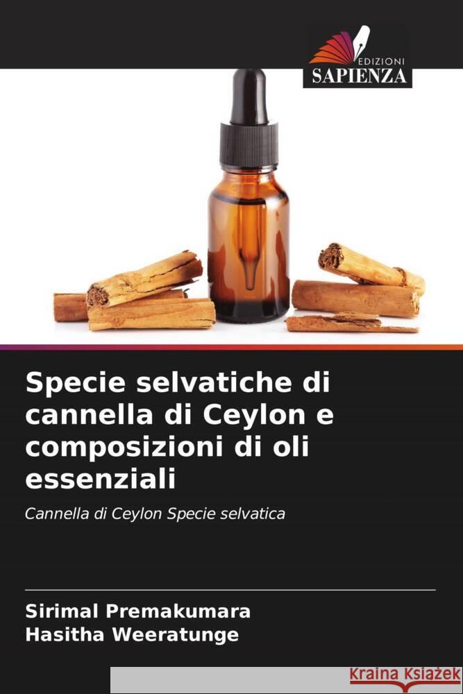 Specie selvatiche di cannella di Ceylon e composizioni di oli essenziali Sirimal Premakumara Hasitha Weeratunge 9786208296605