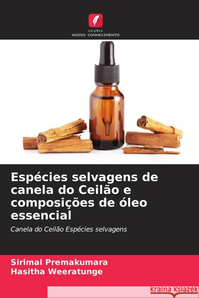 Esp?cies selvagens de canela do Ceil?o e composi??es de ?leo essencial Sirimal Premakumara Hasitha Weeratunge 9786208296629