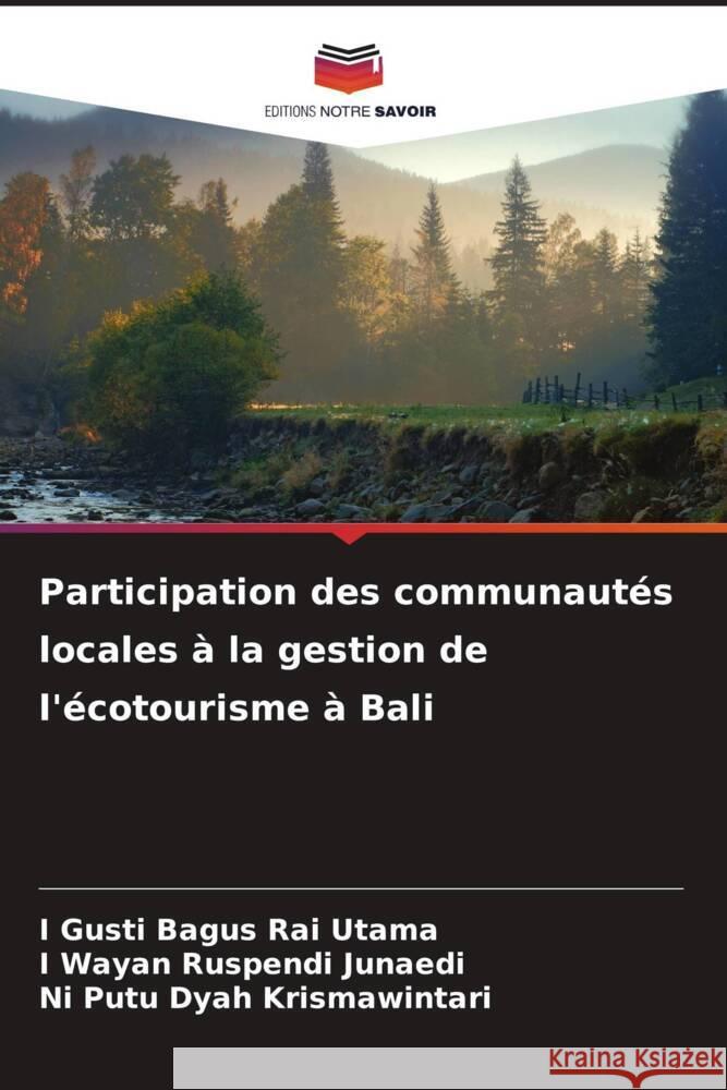 Participation des communautés locales à la gestion de l'écotourisme à Bali Utama, I Gusti Bagus Rai, Junaedi, I Wayan Ruspendi, Krismawintari, Ni Putu Dyah 9786208296834