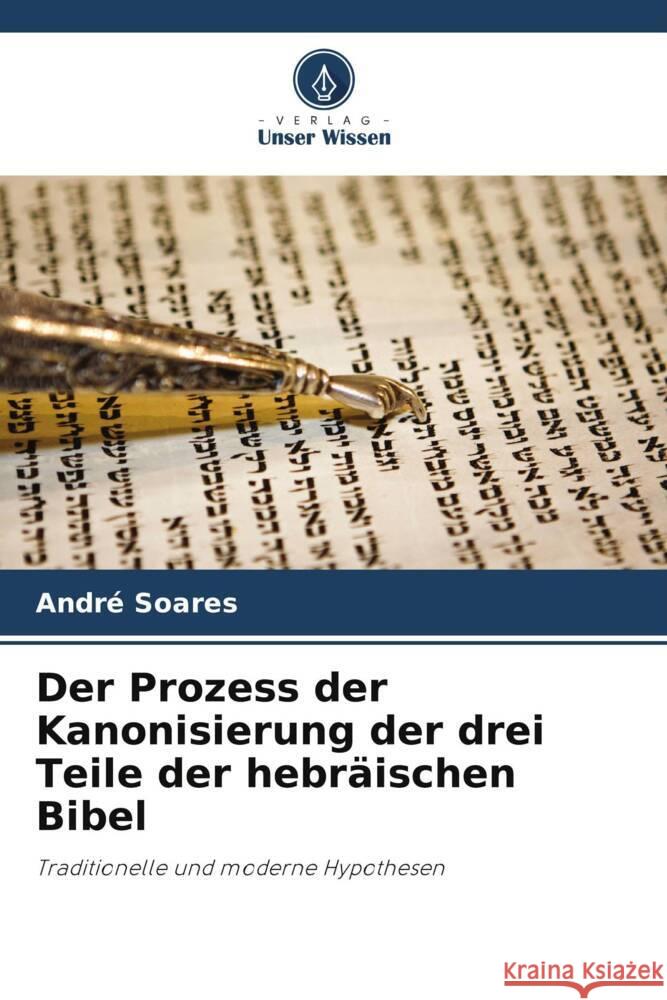 Der Prozess der Kanonisierung der drei Teile der hebr?ischen Bibel Andr? Soares 9786208297008