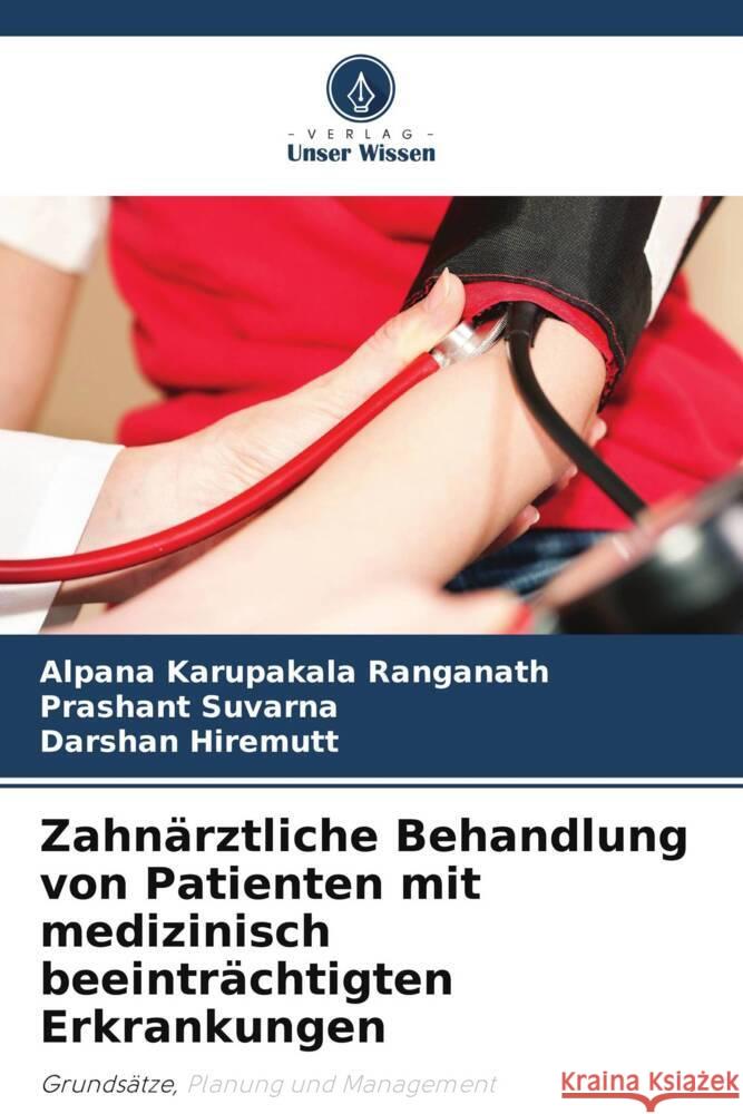 Zahnärztliche Behandlung von Patienten mit medizinisch beeinträchtigten Erkrankungen Karupakala Ranganath, Alpana, Suvarna, Prashant, Hiremutt, Darshan 9786208297763