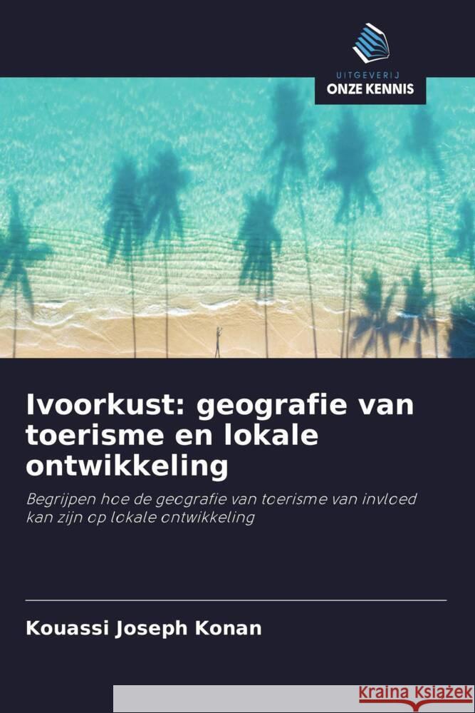 Ivoorkust: geografie van toerisme en lokale ontwikkeling Konan, Kouassi Joseph 9786208297947