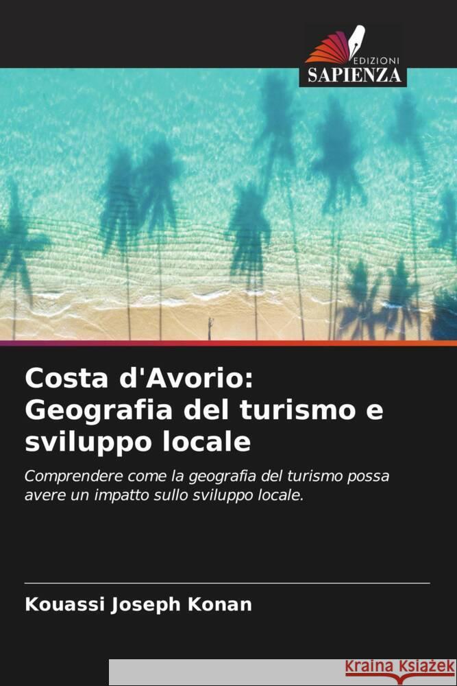 Costa d'Avorio: Geografia del turismo e sviluppo locale Konan, Kouassi Joseph 9786208297954