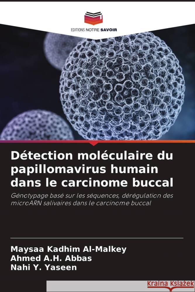 Détection moléculaire du papillomavirus humain dans le carcinome buccal Al-Malkey, Maysaa Kadhim, Abbas, Ahmed A.H., Yaseen, Nahi Y. 9786208298036