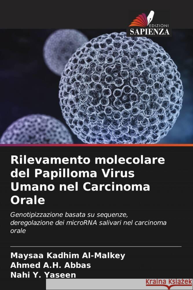 Rilevamento molecolare del Papilloma Virus Umano nel Carcinoma Orale Al-Malkey, Maysaa Kadhim, Abbas, Ahmed A.H., Yaseen, Nahi Y. 9786208298043