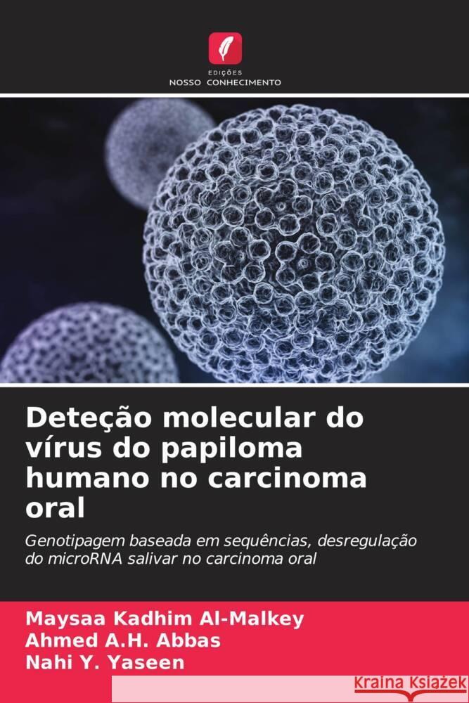 Deteção molecular do vírus do papiloma humano no carcinoma oral Al-Malkey, Maysaa Kadhim, Abbas, Ahmed A.H., Yaseen, Nahi Y. 9786208298173