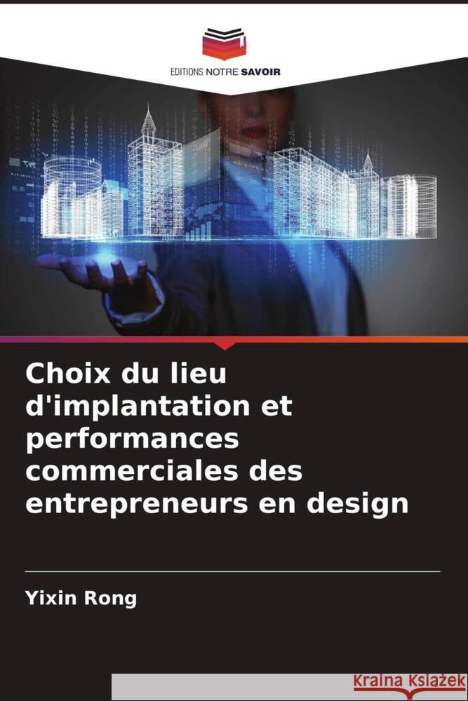 Choix du lieu d'implantation et performances commerciales des entrepreneurs en design Rong, Yixin 9786208298623