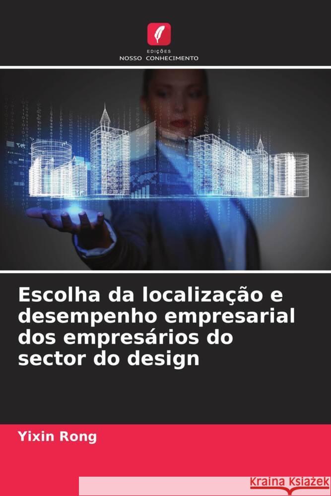 Escolha da localização e desempenho empresarial dos empresários do sector do design Rong, Yixin 9786208298647