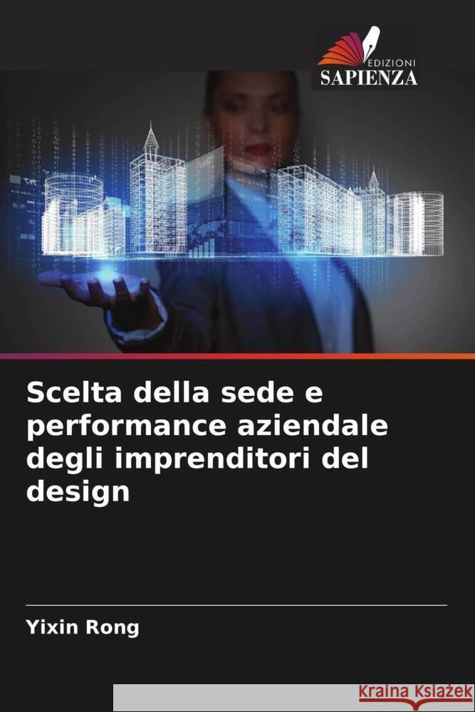 Scelta della sede e performance aziendale degli imprenditori del design Rong, Yixin 9786208298654