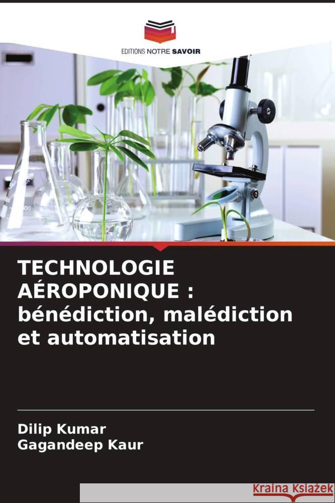 TECHNOLOGIE AÉROPONIQUE : bénédiction, malédiction et automatisation Kumar, Dilip, Kaur, Gagandeep 9786208298685