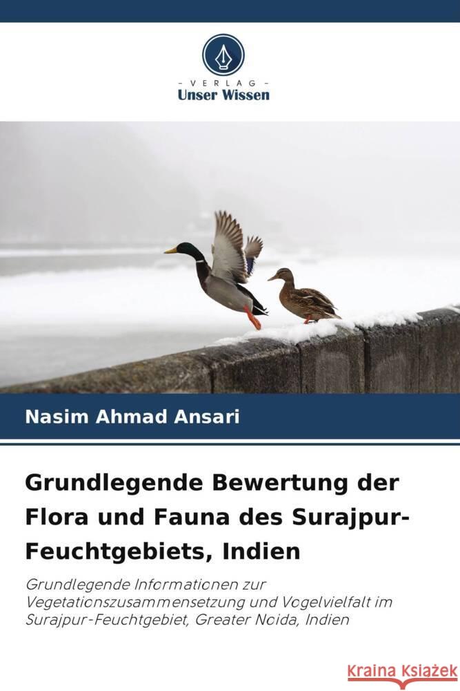 Grundlegende Bewertung der Flora und Fauna des Surajpur-Feuchtgebiets, Indien Ansari, Nasim Ahmad 9786208298845