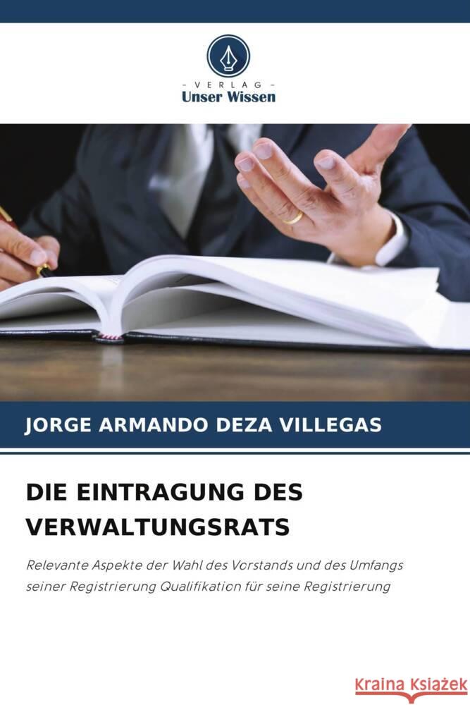 DIE EINTRAGUNG DES VERWALTUNGSRATS DEZA VILLEGAS, JORGE ARMANDO 9786208299132 Verlag Unser Wissen