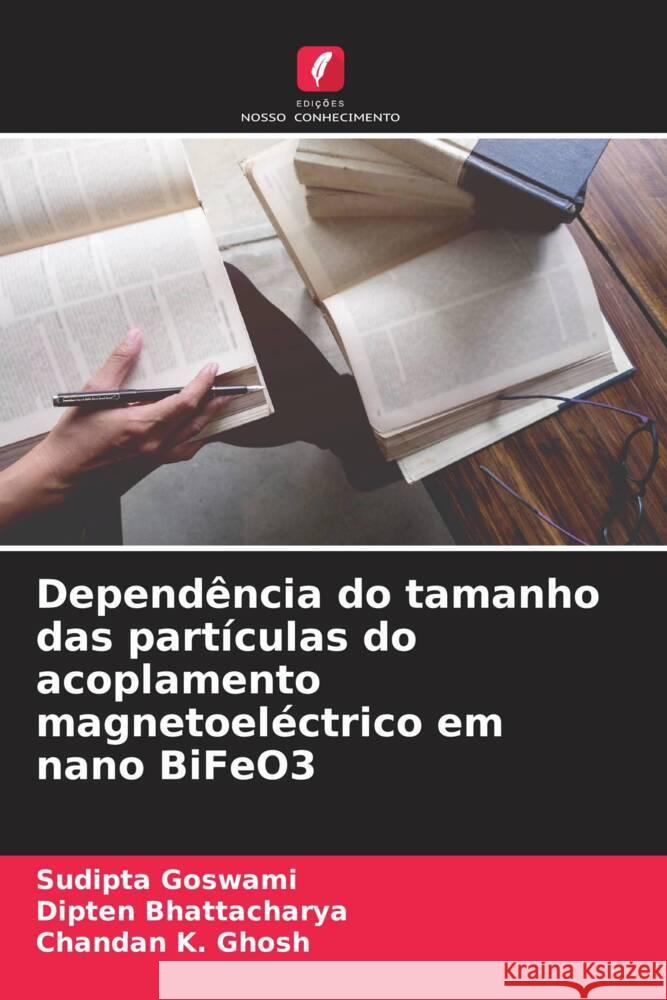 Dependência do tamanho das partículas do acoplamento magnetoeléctrico em nano BiFeO3 Goswami, Sudipta, Bhattacharya, Dipten, Ghosh, Chandan K. 9786208299170