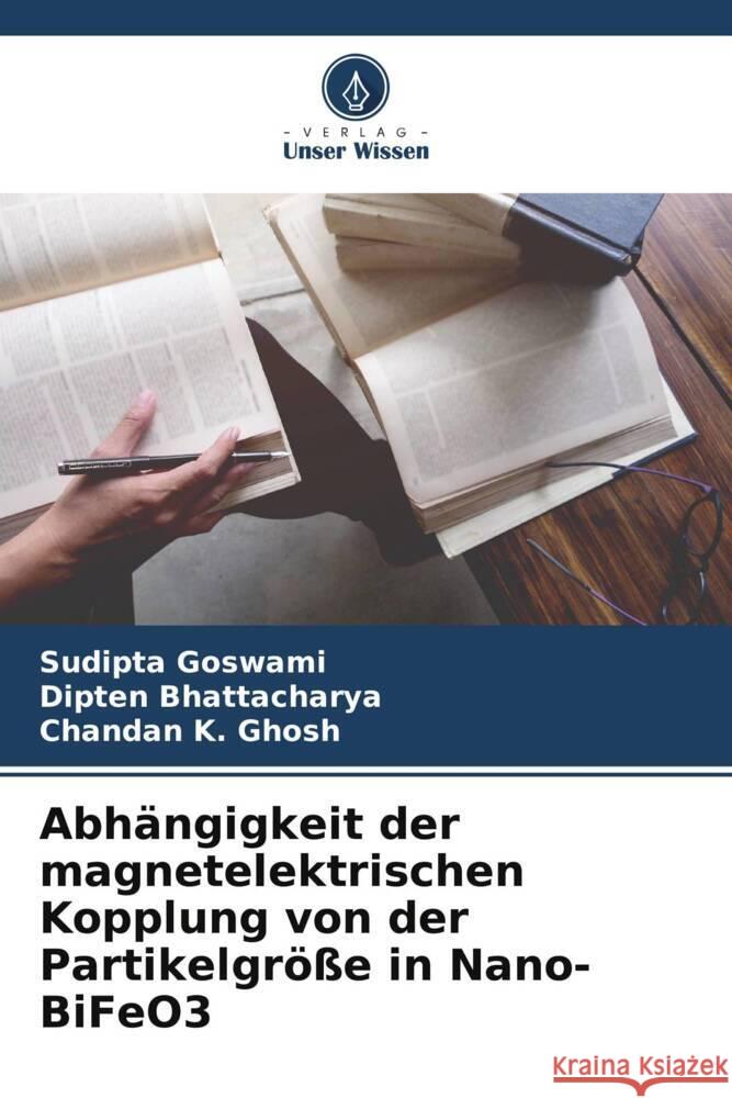 Abhängigkeit der magnetelektrischen Kopplung von der Partikelgröße in Nano-BiFeO3 Goswami, Sudipta, Bhattacharya, Dipten, Ghosh, Chandan K. 9786208299217