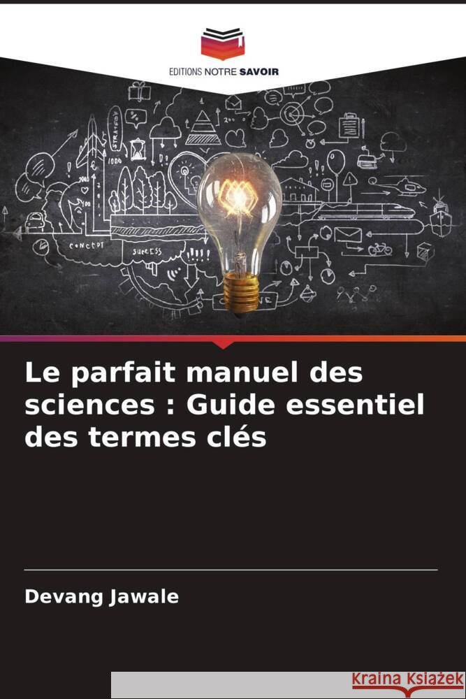 Le parfait manuel des sciences : Guide essentiel des termes clés Jawale, Devang 9786208299699 Editions Notre Savoir