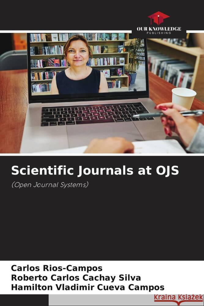 Scientific Journals at OJS Rios-Campos, Carlos, Cachay Silva, Roberto Carlos, Cueva Campos, Hamilton Vladimir 9786208299736 Our Knowledge Publishing