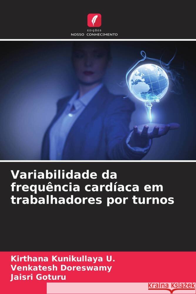 Variabilidade da frequência cardíaca em trabalhadores por turnos Kunikullaya U., Kirthana, Doreswamy, Venkatesh, Goturu, Jaisri 9786208299873