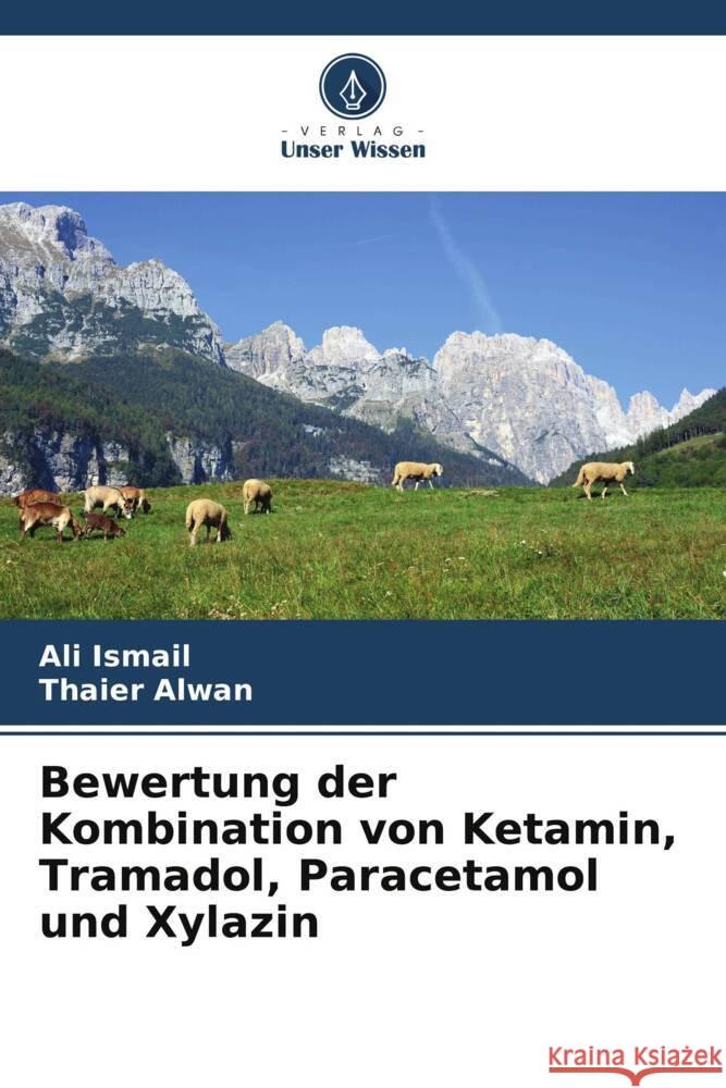 Bewertung der Kombination von Ketamin, Tramadol, Paracetamol und Xylazin Ismail, Ali, Alwan, Thaier 9786208299903