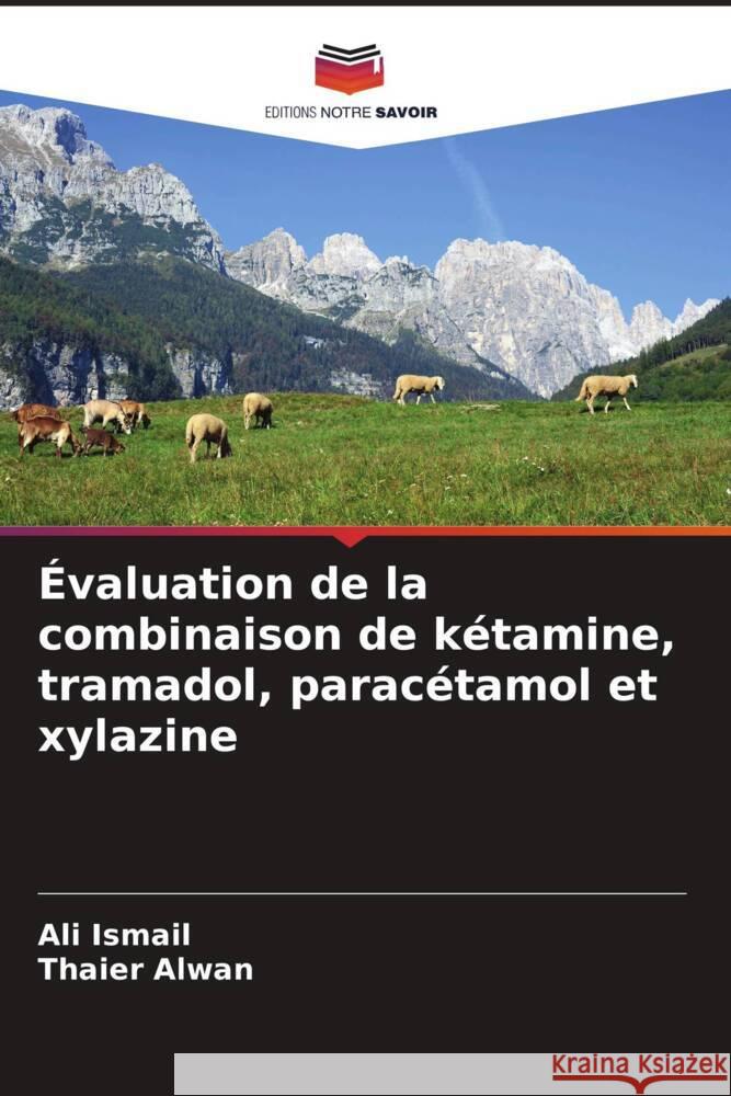 Évaluation de la combinaison de kétamine, tramadol, paracétamol et xylazine Ismail, Ali, Alwan, Thaier 9786208299927