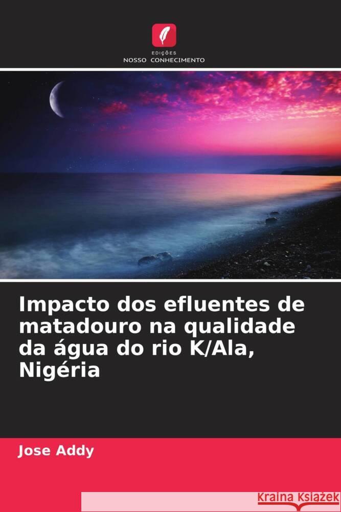 Impacto dos efluentes de matadouro na qualidade da água do rio K/Ala, Nigéria Addy, Jose 9786208300395