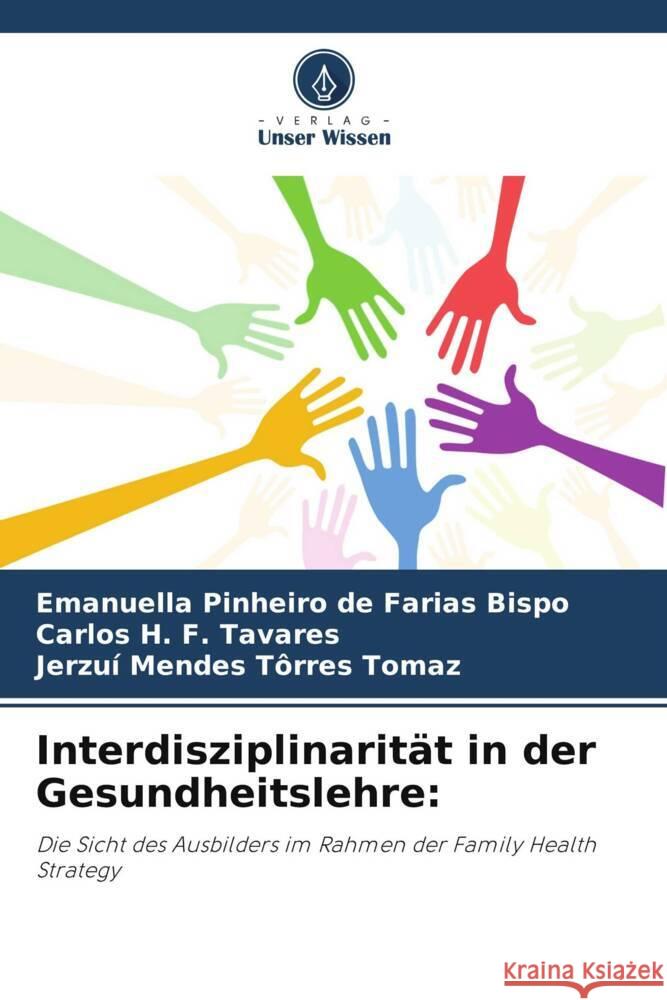 Interdisziplinarität in der Gesundheitslehre: Pinheiro de Farias Bispo, Emanuella, F. Tavares, Carlos H., Tôrres Tomaz, Jerzuí Mendes 9786208300760