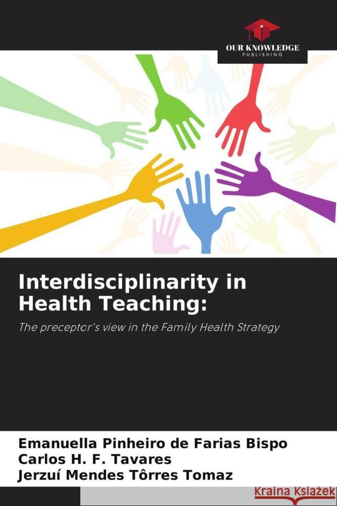 Interdisciplinarity in Health Teaching: Pinheiro de Farias Bispo, Emanuella, F. Tavares, Carlos H., Tôrres Tomaz, Jerzuí Mendes 9786208300777
