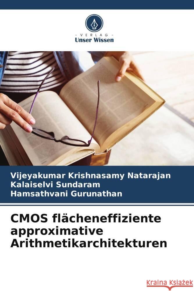 CMOS fl?cheneffiziente approximative Arithmetikarchitekturen Vijeyakumar Krishnasam Kalaiselvi Sundaram Hamsathvani Gurunathan 9786208300845
