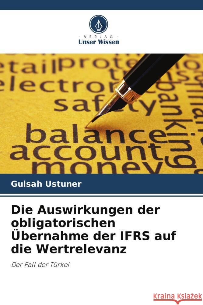 Die Auswirkungen der obligatorischen Übernahme der IFRS auf die Wertrelevanz Ustuner, Gulsah 9786208300975