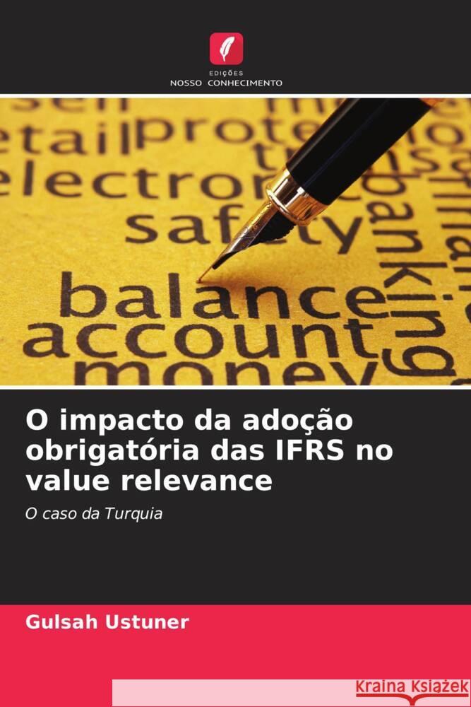 O impacto da ado??o obrigat?ria das IFRS no value relevance Gulsah Ustuner 9786208300999