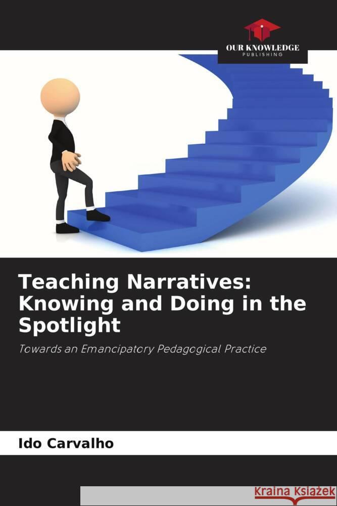 Teaching Narratives: Knowing and Doing in the Spotlight Carvalho, Ido 9786208301125