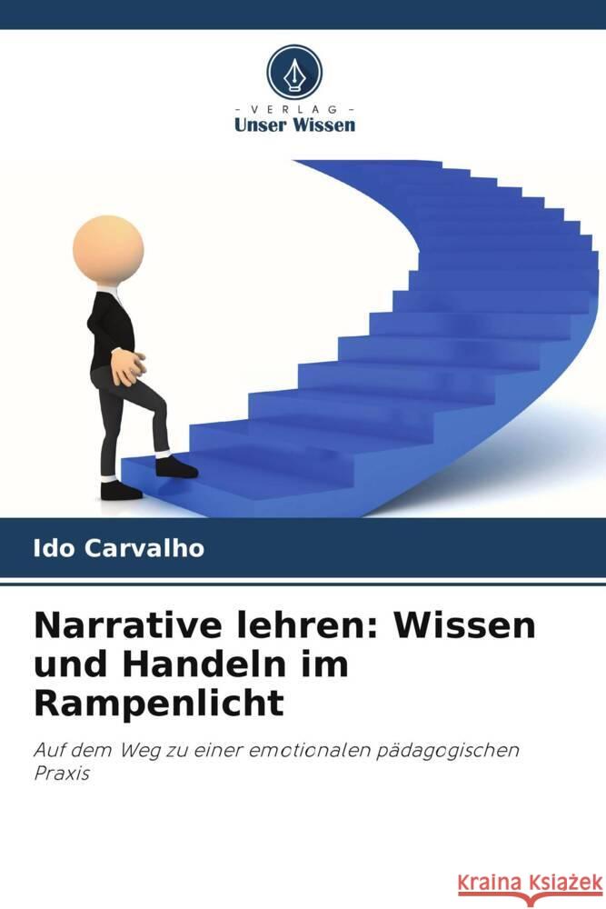 Narrative lehren: Wissen und Handeln im Rampenlicht Carvalho, Ido 9786208301132