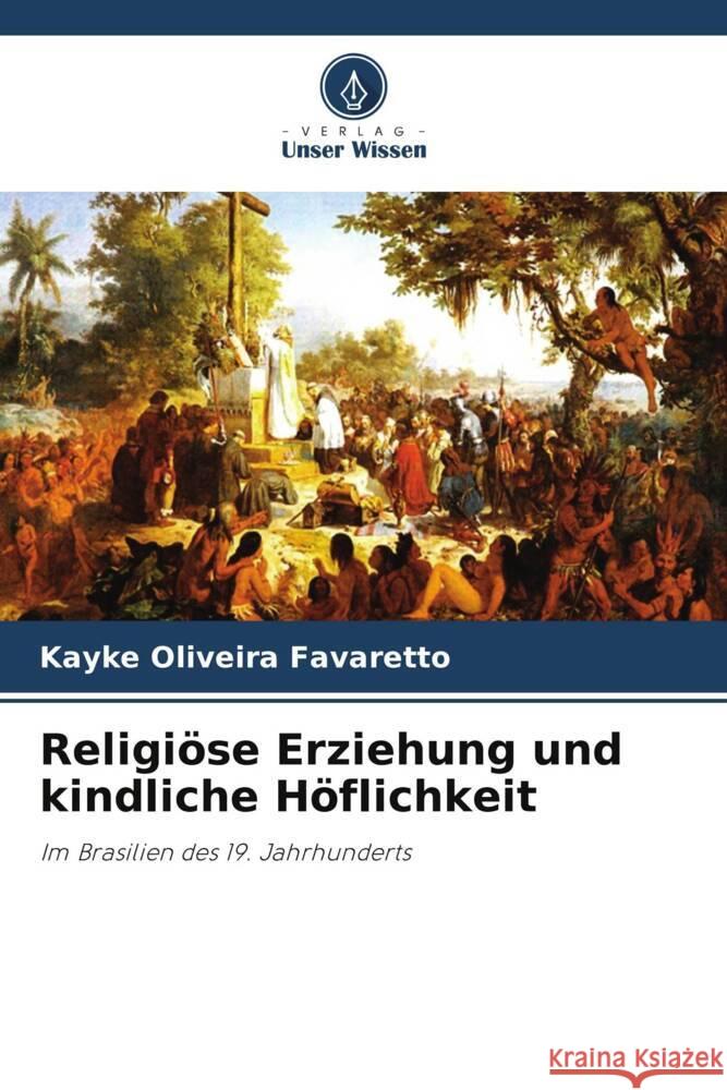 Religiöse Erziehung und kindliche Höflichkeit Oliveira Favaretto, Kayke 9786208301262 Verlag Unser Wissen