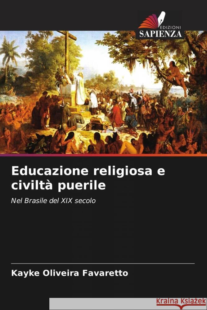 Educazione religiosa e civiltà puerile Oliveira Favaretto, Kayke 9786208301293 Edizioni Sapienza